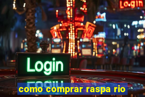 como comprar raspa rio